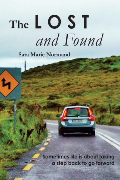 The Lost and Found: Sometimes Life is About Taking a Step Back to Go Forward - Sara Marie Normand - Kirjat - Createspace - 9781515375449 - lauantai 5. syyskuuta 2015