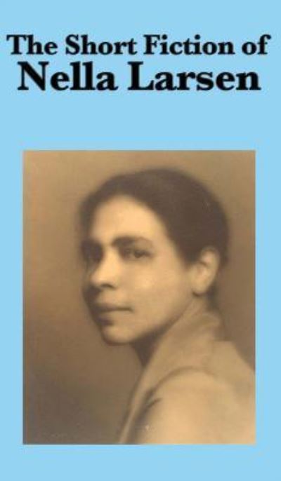 The Short Fiction of Nella Larsen - Nella Larsen - Books - Wilder Publications - 9781515432449 - April 3, 2018