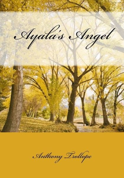 Ayala's Angel - Trollope, Anthony, Ed - Books - Createspace - 9781517339449 - September 14, 2015