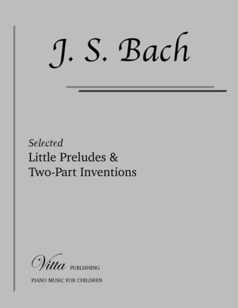 Little Preludes & Two-Part Inventions - Johann Sebastian Bach - Books - Createspace Independent Publishing Platf - 9781519348449 - November 17, 2015