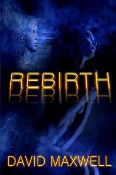 Rebirth - David Maxwell - Books - Createspace Independent Publishing Platf - 9781523295449 - 2016