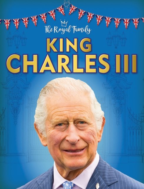 King Charles III - The Royal Family - Izzi Howell - Books - Hachette Children's Group - 9781526306449 - December 8, 2022