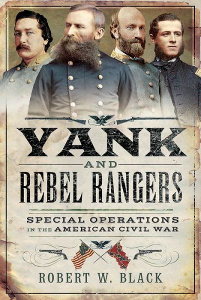 Cover for Robert W. Black · Yank and Rebel Rangers: Special Operations in the American Civil War (Hardcover Book) (2019)