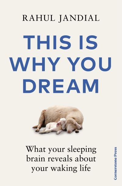 Cover for Rahul Jandial · This Is Why You Dream: What your sleeping brain reveals about your waking life (Gebundenes Buch) (2024)