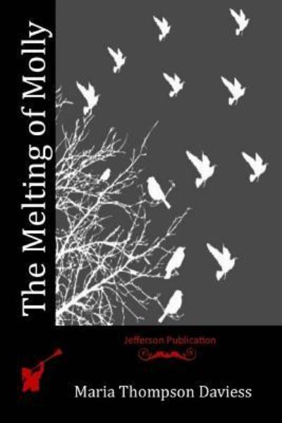 The Melting of Molly - Maria Thompson Daviess - Books - Createspace Independent Publishing Platf - 9781530138449 - June 28, 2016