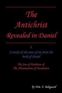 Cover for Wm F Bekgaard · The Antichrist Revealed in Daniel (Pocketbok) (2017)
