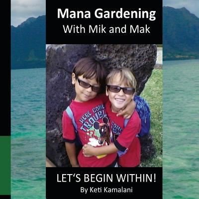 Mana Gardening with Mik and Mak - Keti Kamalani - Books - Createspace Independent Publishing Platf - 9781537085449 - July 18, 2016