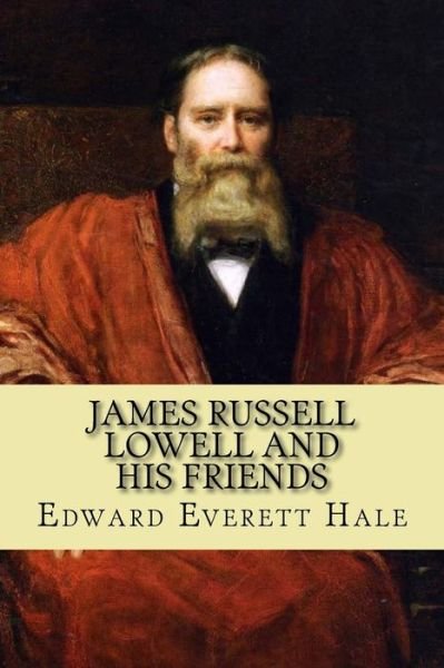 Cover for Edward Everett Hale · James Russell Lowell and His Friends (Pocketbok) (2016)