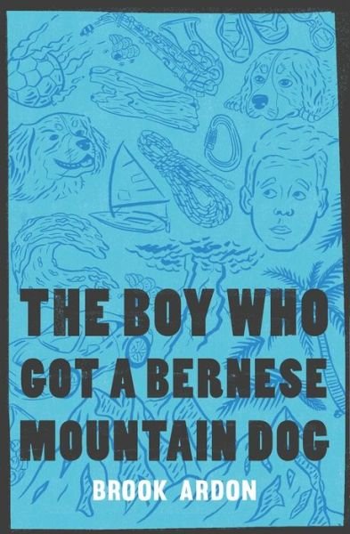 Cover for Brook Ardon · The Boy Who Got A Bernese Mountain Dog (Paperback Book) (2016)