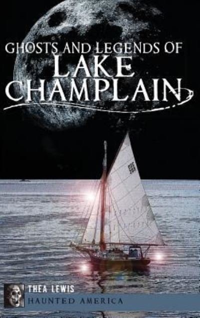Cover for Thea Lewis · Ghosts and Legends of Lake Champlain (Innbunden bok) (2012)