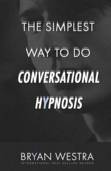 Cover for Bryan Westra · The Simplest Way To Do Conversational Hypnosis (Taschenbuch) (2017)