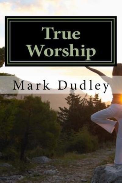 Cover for Mark Dudley · True Worship (Paperback Book) (2017)