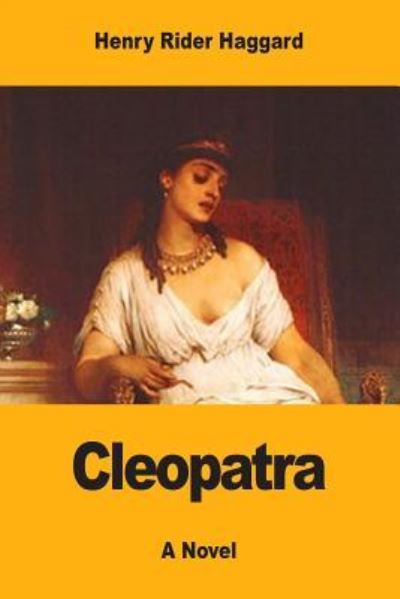 Cleopatra - Sir H Rider Haggard - Książki - Createspace Independent Publishing Platf - 9781546739449 - 18 maja 2017