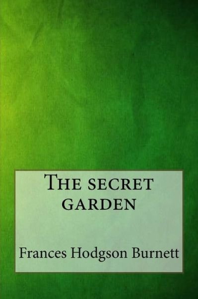 The secret garden - Frances Hodgson Burnett - Boeken - Createspace Independent Publishing Platf - 9781546908449 - 24 mei 2017
