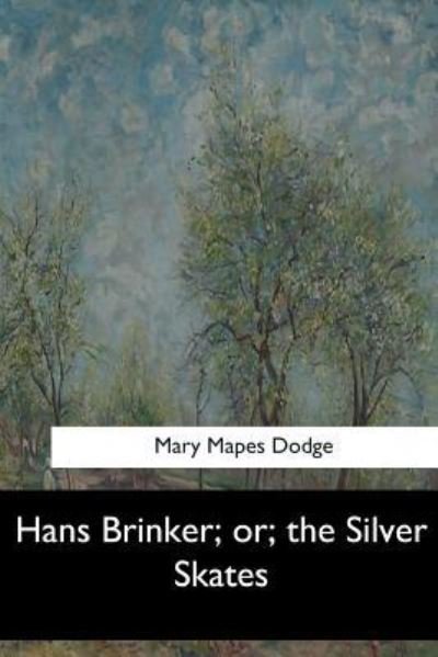 Cover for Mary Mapes Dodge · Hans Brinker; or, the Silver Skates (Paperback Book) (2017)