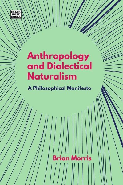 Cover for Brian Morris · Anthropology and Dialectical Naturalism - A Philosophical Manifesto (Gebundenes Buch) (2022)