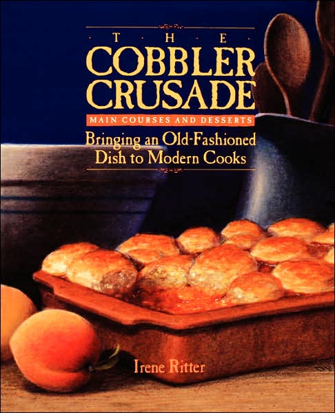 The Cobbler Crusade: Bringing An Old-fashioned Dish To Modern Cooks - Irene Ritter - Books - Hachette Books - 9781555610449 - April 22, 1992