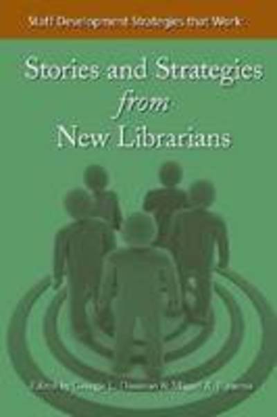 Staff Development Strategies That Work: Stories and Strategies from New Librarians - Georgie L Donovan - Bücher - Neal-Schuman Publishers Inc - 9781555706449 - 1. November 2008