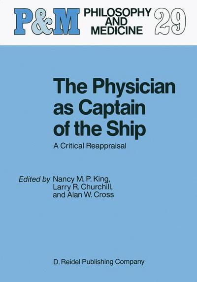 Cover for Nancy M P King · The Physician as Captain of the Ship: A Critical Reappraisal - Philosophy and Medicine (Hardcover Book) [1988 edition] (1988)
