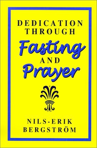 Cover for Nils-erik Bergstrom · Dedication Through Fasting and Prayer (Paperback Book) (2001)