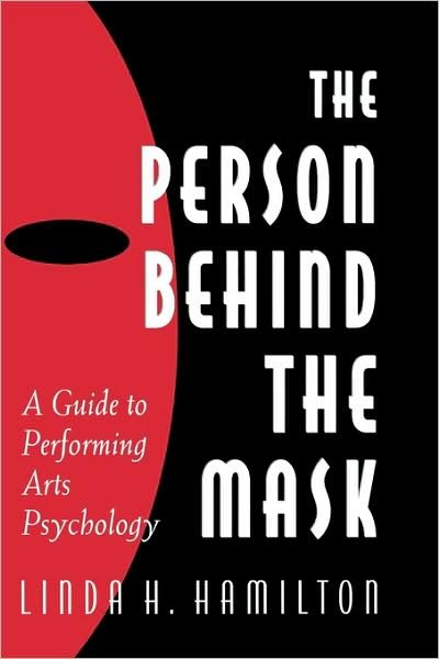 The Person Behind the Mask: Guide to Performing Arts Psychology - Linda H. Hamilton - Bøger - Bloomsbury Publishing Plc - 9781567503449 - 15. december 1997