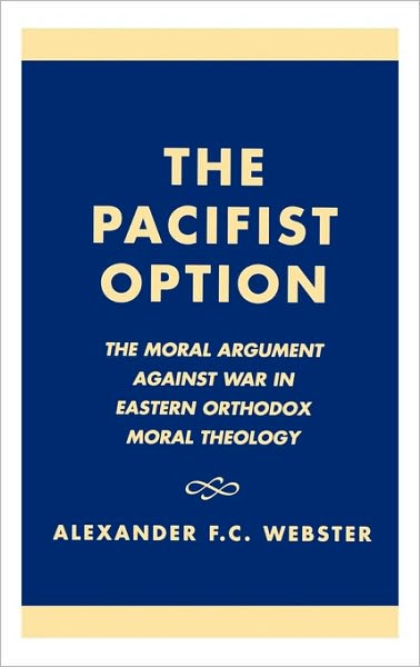 Cover for Alexander F.C. Webster · The Pacifist Option: The Moral Argument Against War in Eastern Orthodox Theology (Hardcover Book) (1998)