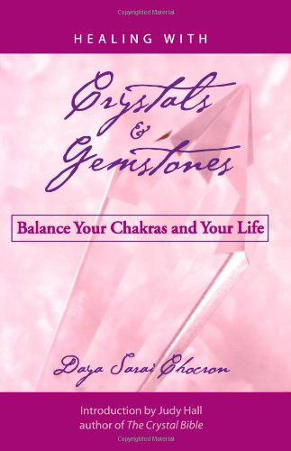 Healing with Crystals and Gemstones: Balance Your Chakras and Your Life - Daya Sarai Chocron - Books - Weiser Books - 9781578633449 - July 20, 2005