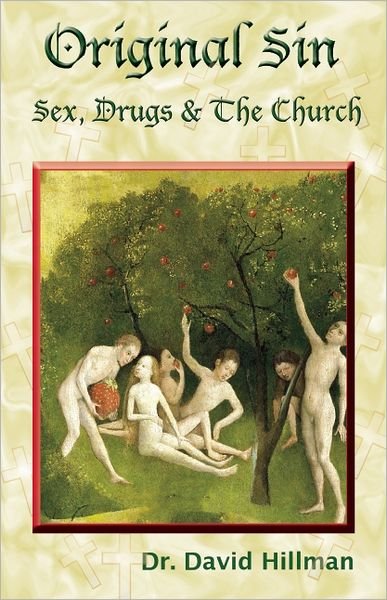 Cover for David C. A. Hillman · Original Sin: Sex, Drugs, and the Church (Paperback Book) (2012)