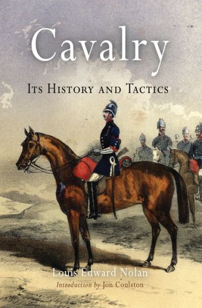 Cover for Louis Edward Nolan · Cavalry: Its History and Tactics (Paperback Book) (2020)