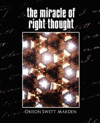 Orison Swett Marden · The Miracle of Right Thought (Paperback Book) [New edition] (2007)