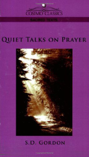 Quiet Talks on Prayer - S.d. Gordon - Kirjat - Cosimo Classics - 9781596057449 - torstai 1. joulukuuta 2005