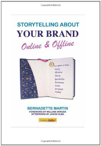 Cover for Bernadette Martin · Storytelling About Your Brand Online &amp; Offline: Effectively Message Your Online (using Social Media Such as LinkedIn, Facebook, and Twitter) and Offline Brand Through Elevator Pitches, Storytelling, and Personal Narratives. (Paperback Book) (2010)