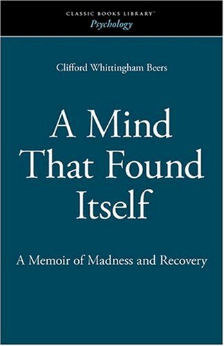 Cover for Clifford Whittingham Beers · A Mind That Found Itself: a Memoir of Madness and Recovery (Paperback Book) (2008)