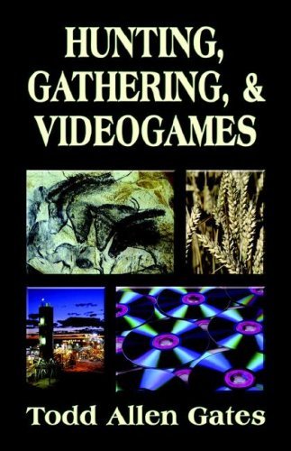Cover for Todd Allen Gates · Hunting, Gathering, &amp; Videogames (Taschenbuch) (2006)