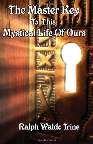 Cover for Ralph Waldo Trine · The Master Key to This Mystical Life of Ours (Paperback Book) (2007)