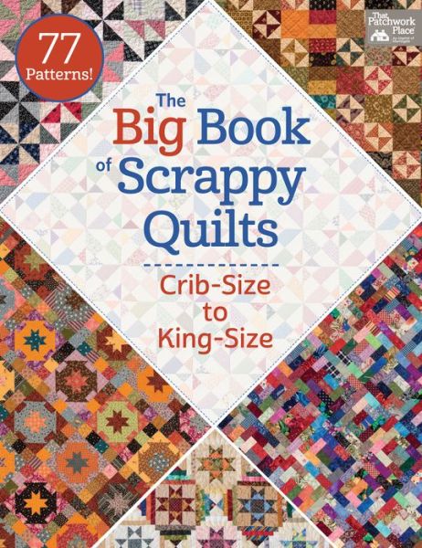 Cover for That Patchwork Place · The Big Book of Scrappy Quilts: Crib-Size to King-Size (Paperback Book) (2015)