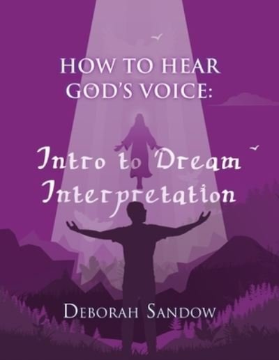 How to Hear God's Voice....Intro to Dream Interpretation - Sandow Deborah Sandow - Books - Ajoyin Publishing, Inc. - 9781609201449 - November 12, 2021