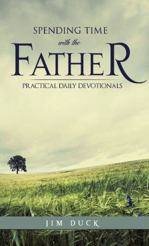 Cover for Jim Duck · Spending Time with the Father (Hardcover Book) (2012)