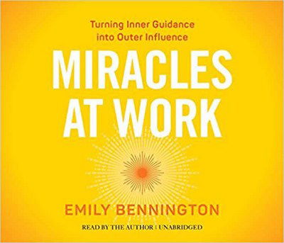 Cover for Emily Bennington · Miracles at Work: Turning Inner Guidance Into Outer Influence (Audiobook (CD)) [Unabridged edition] (2017)