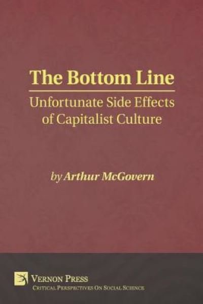 Cover for Arthur McGovern · Bottom Line Unfortunate Side Effects of Capitalist Culture (Paperback Book) (2017)