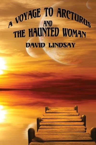 Cover for David Lindsay · A Voyage to Arcturus and the Haunted Woman (Paperback Book) (2013)