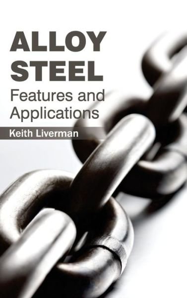 Cover for Keith Liverman · Alloy Steel: Features and Applications (Hardcover bog) (2015)