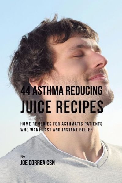 Cover for Joe Correa · 44 Asthma Reducing Juice Recipes (Taschenbuch) (2019)