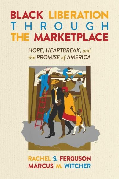 Cover for Rachel S. Ferguson · Black Liberation Through the Marketplace: Hope, Heartbreak, and the Promise of America (Paperback Book) (2022)