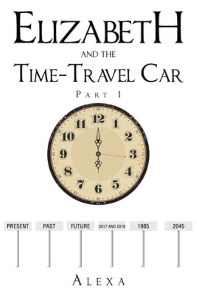 Elizabeth and the Time-Travel Car - Alexa - Books - Christian Faith Publishing - 9781639039449 - March 24, 2022