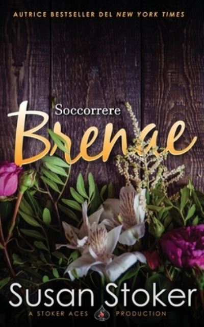 Soccorrere Brenae - Armi & Amori: Verso Il Futur - Susan Stoker - Livros - Stoker Aces Production - 9781644992449 - 15 de março de 2022