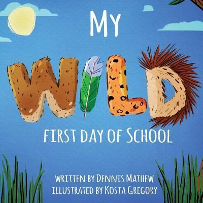 Cover for Dennis Mathew · My WILD First Day of School (Paperback Book) (2019)