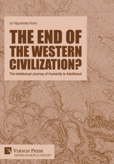 Cover for Hippokratis Kiaris · End of the Western Civilization? the Intellectual Journey of Humanity to Adulthood (Book) (2022)