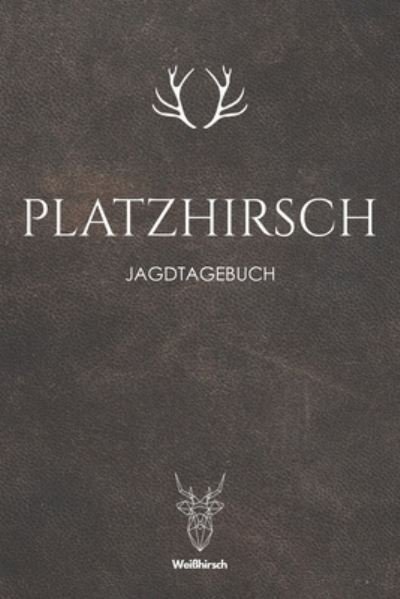 Cover for Weißhirsch Jagdbücher · Platzhirsch (Paperback Bog) (2019)