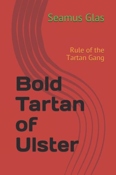 Cover for Seamus Glas · Bold Tartan of Ulster: Rule of the Tartan Gang - The Bold Tartan Boys (Paperback Book) (2020)